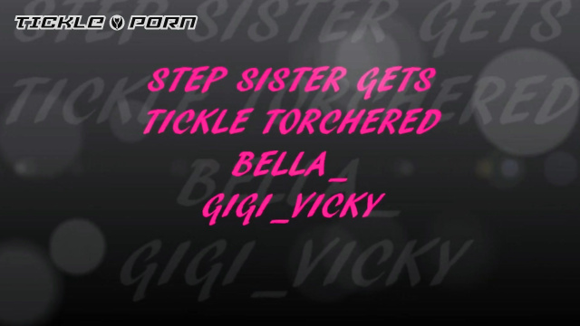 Bella Ink Productions – Step Sister get Tickle Torchered Bella Gigi Vicky